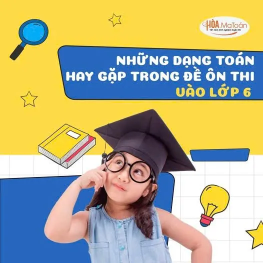 Những dạng Toán hay gặp trong đề ôn thi vào lớp 6 trên địa bàn Hà Nội Hình ảnh