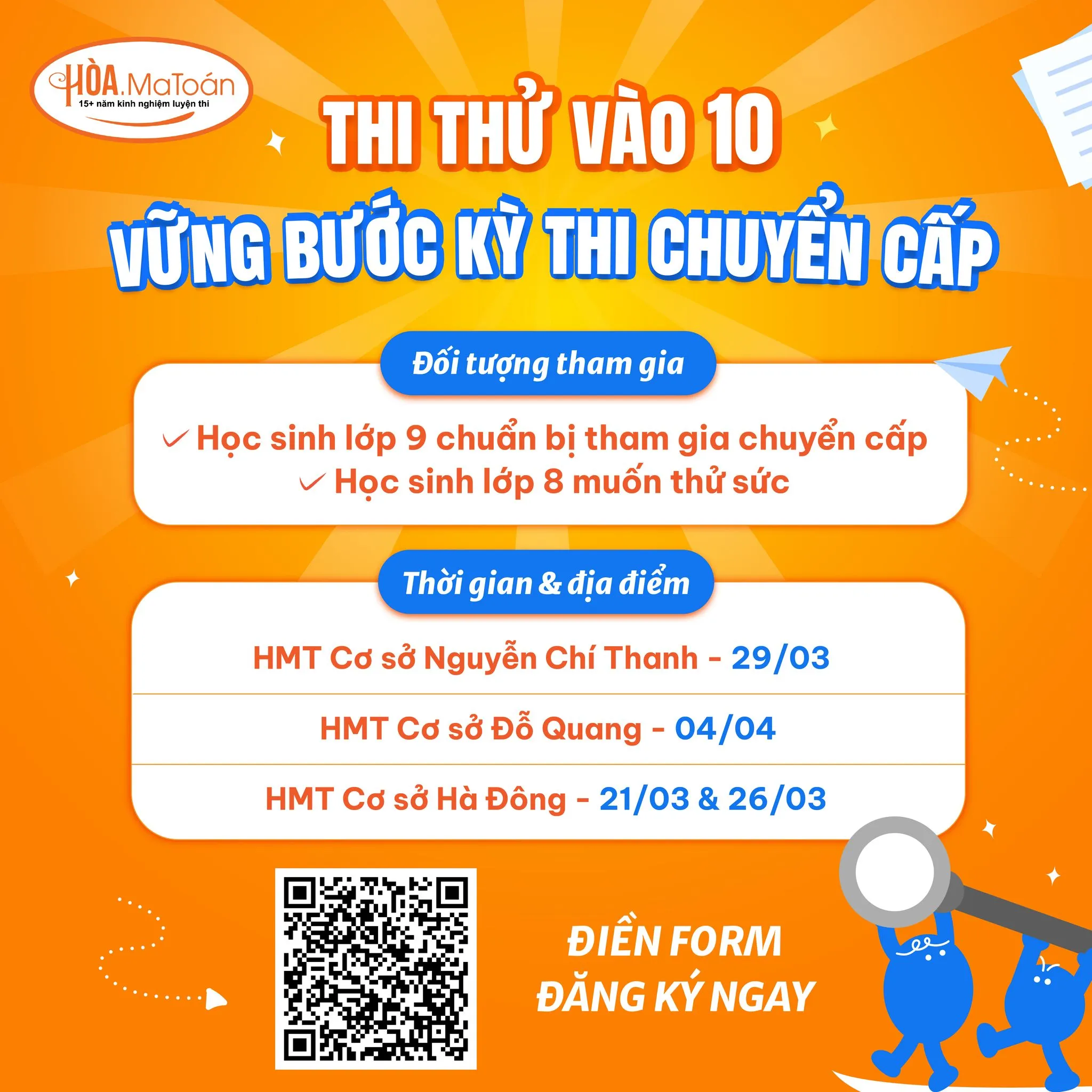 Có thể là hình ảnh về văn bản cho biết 'HÒA, HÓA.MaToán 16·m로봉 .MaToán 15ะชัิษัาร T THỬ VÀO 10 บ BƯỚC ই THI CHUYỂN CẤP Đối tượng tham gia Học sinh lớp 9 chuẩn bị tham gia chuyển cấp Học sinh lớp 8 muốn thử sức Thời gian & địa điểm HMT Cơ sở Nguyễn Chí Thanh- -29/03 HMT Cơ sở sở Đỗ Quang- 04/04 HMT Cơ sở Hà Đông- 21/03 & 26/03 ĐIỀN FORM ĐĂNG KÝNGAY'